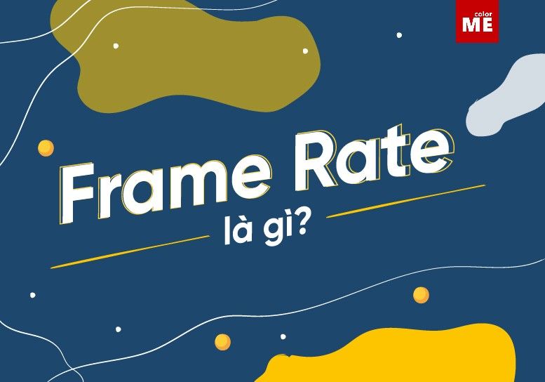 image - Frame rate là gì? Sử dụng frame rate thế nào cho hiệu quả?