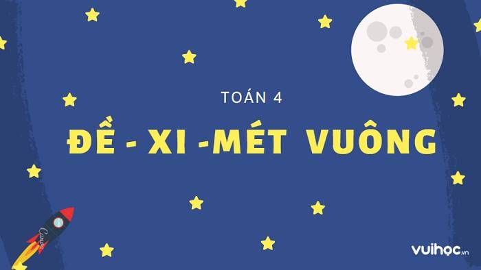 Giới thiệu về toán lớp 4 đề - xi -mét vuông