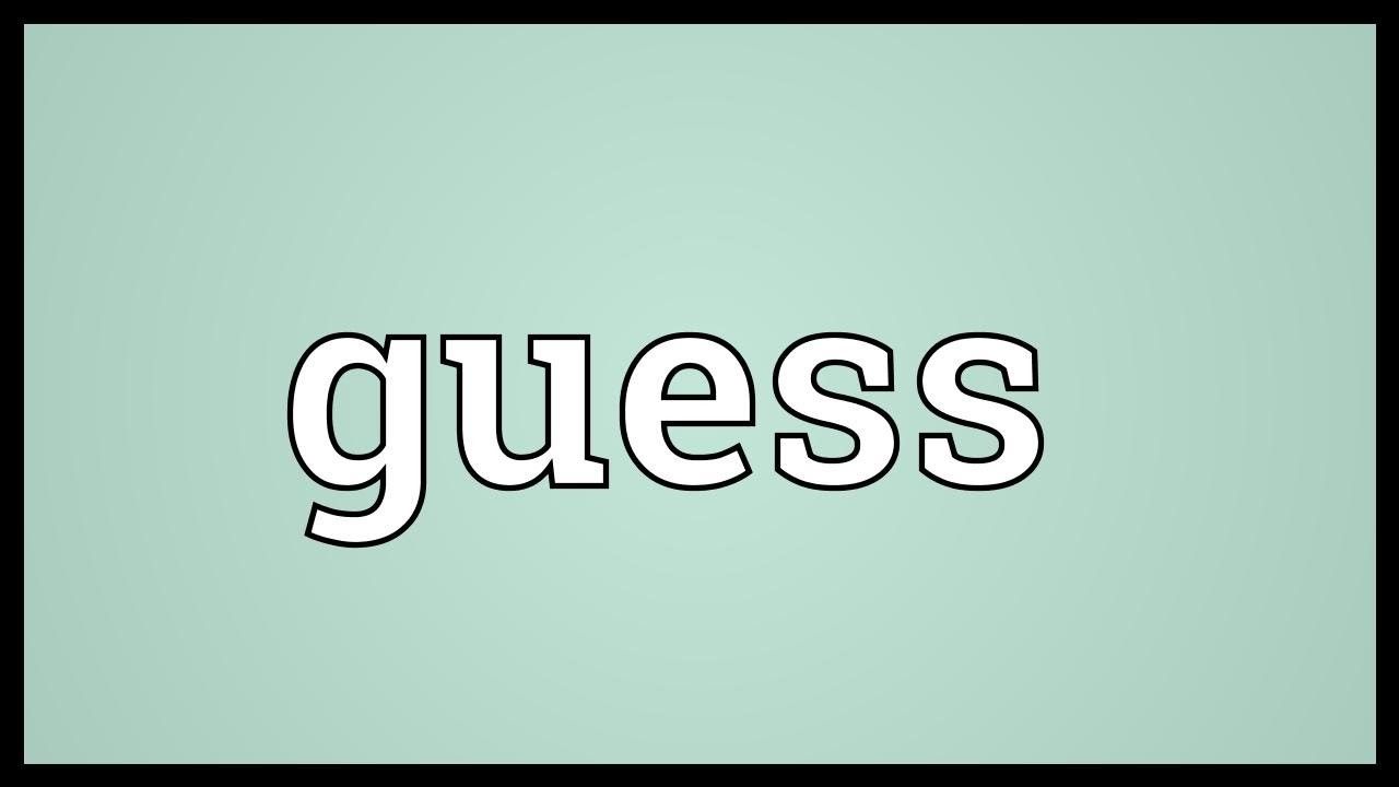 Guess me перевод. Guess произношение. Guess meaning. To guess. To guess picture.