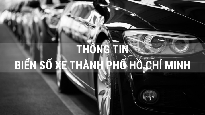 Biển số xe TPHCM (Sài Gòn): Ký hiệu các quận CẬP NHẬT 2021