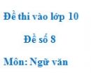 Đề số 8 - Đề thi vào lớp 10 môn Ngữ văn