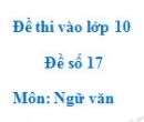 Đề số 17 - Đề thi vào lớp 10 môn Ngữ văn