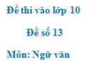 Đề số 13 - Đề thi vào lớp 10 môn Ngữ văn