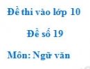 Đề số 19 - Đề thi vào lớp 10 môn Ngữ văn