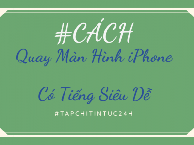 Cách Quay Màn Hình iPhone Có Tiếng Siêu Dễ Ít Ai Biết