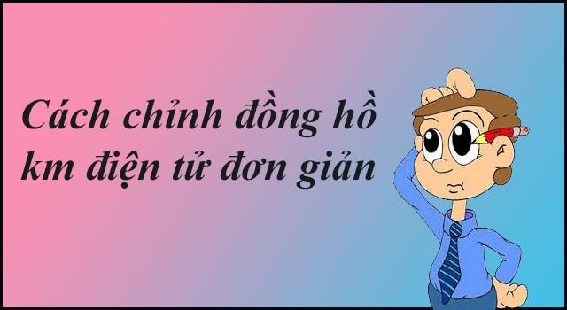 Cách chỉnh đồng hồ km điện tử