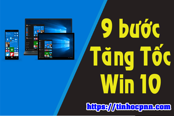 9 bước tăng tốc win 10 giúp máy tính chạy nhanh mượt mà