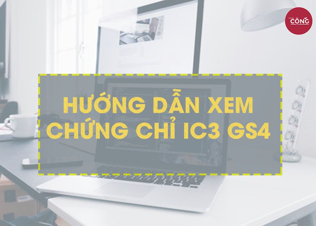 Cách lấy chứng chỉ online IC3 GS4 - Tin học Cộng