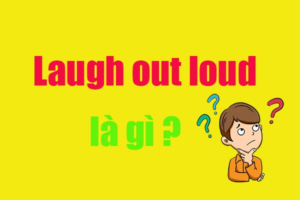 Laugh out loud là gì? 9 Thuật ngữ bắt nguồn từ LOL của giới trẻ ngày nay