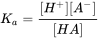  displaystyle K_ a = frac [H ^ +] [A ^ -] [HA]