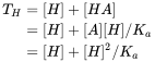  displaystyle begin align T_ H & = [H] + [HA] & = [H] + [A] [H] / K_ a & = [H] + [ H] ^ 2 / K_ a end căn chỉnh