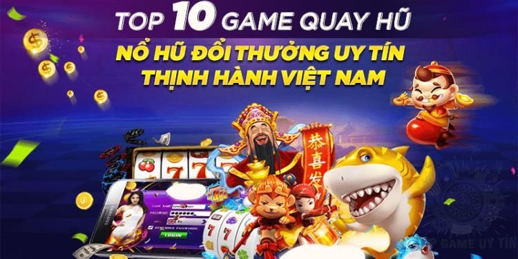 Game Nổ Hũ Rút Tiền Mặt Thu Hút Nhất Người Chơi