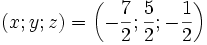 (x;y;z)=left(-frac 72;frac 52;-frac 12right)