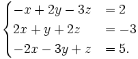 begincases-x+2y-3z&=2\2x+y+2z&=-3\-2x-3y+z&=5.endcases