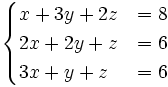 begincasesx+3y+2z&=8\2x+2y+z&=6\3x+y+z&=6endcases