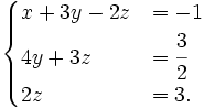 begincasesx+3y-2z&=-1\4y+3z&=cfrac 32\2z&=3.endcases