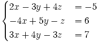 begincases2x-3y+4z&=-5\-4x+5y-z&=6\3x+4y-3z&=7endcases