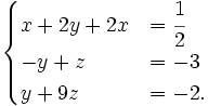 begincasesx+2y+2x&=cfrac 12\-y+z&=-3\y+9z&=-2.endcases