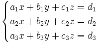 begincasesa_1x+b_1y+c_1z=d_1\a_2x+b_2y+c_2z=d_2\a_3x+b_3y+c_3z=d_3endcases