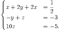 begincasesx+2y+2x&=cfrac 12\-y+z&=-3\10z&=-5.endcases