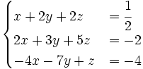 begincasesx+2y+2z&=cfrac 12\2x+3y+5z&=-2\-4x-7y+z&=-4endcases