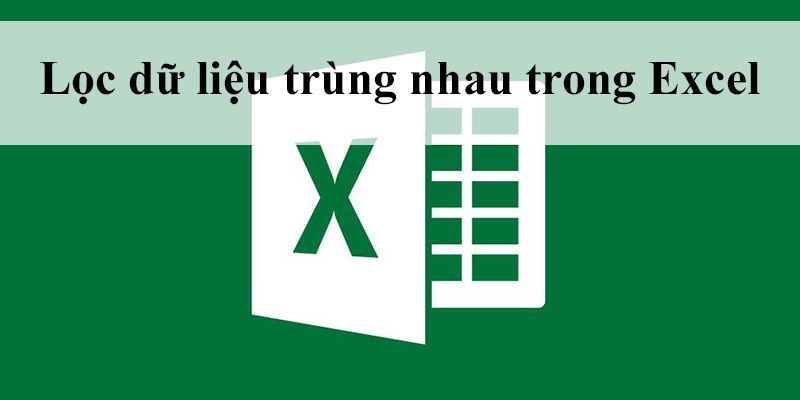 Lọc dữ liệu trùng trong excel 2019, 2016, 2013