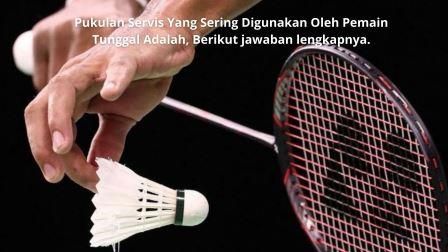 Servis dalam permainan badminton yang sangat mengejutkan lawan adalah jenis servis