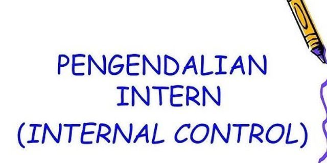 1 Jelaskan apa yang dimaksud dengan pengendalian internal dan tujuan dari pengendalian internal?