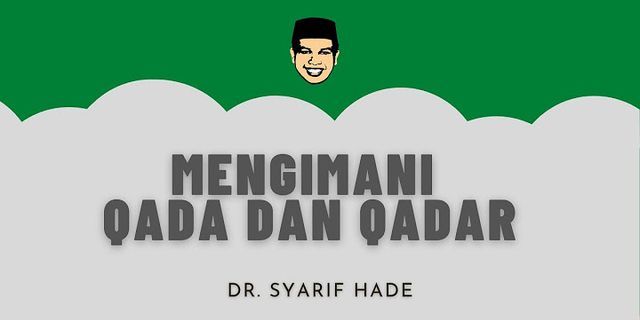 Dalam ungkapan sehari-hari,, qada dan qadar disebut