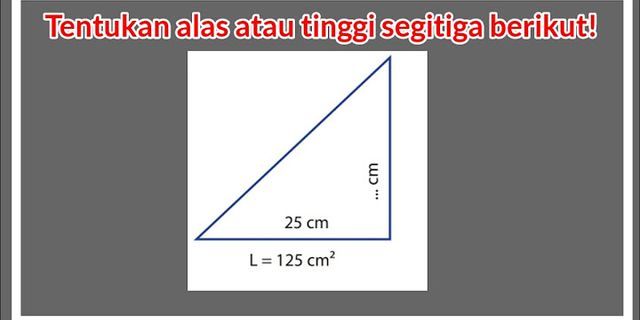 Alas sebuah segitiga yaitu 25 cm jika tinggi segitiga tersebut 30 cm berapa luas segitiga tersebut