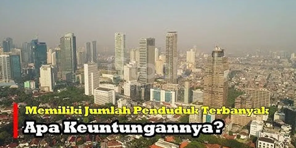 Apa dampak positif jumlah penduduk yang besar bagi Indonesia *?
