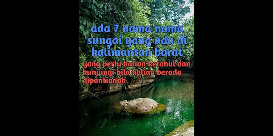 Apa nama sungai yang ada di Kalimantan Barat?