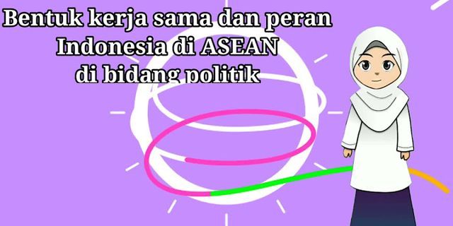 Apa sajakah bentuk kerjasama Indonesia dengan negara Asean di bidang politik?