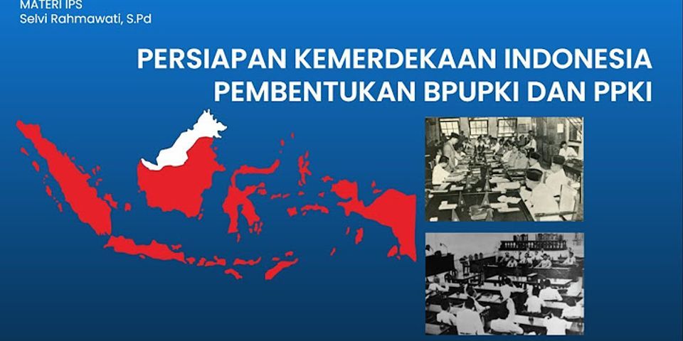 Badan yang dibentuk oleh jepang untuk menggantikan tugas bpupki untuk mempersiapkan kemerdekaan indonesia yaitu ppki diketuai oleh