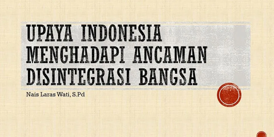 Apa upaya yang bisa dilakukan bangsa Indonesia terhadap disintegrasi bangsa?