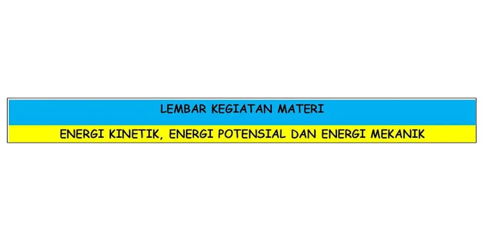 Apa yang dimaksud dengan energi potensial dan energi kinetik