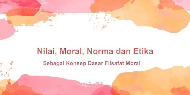 Apa yang dimaksud dengan moral dan berikan contohnya?