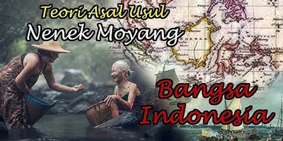 Apa yang kamu ketahui tentang asal usul nenek moyang bangsa Indonesia?