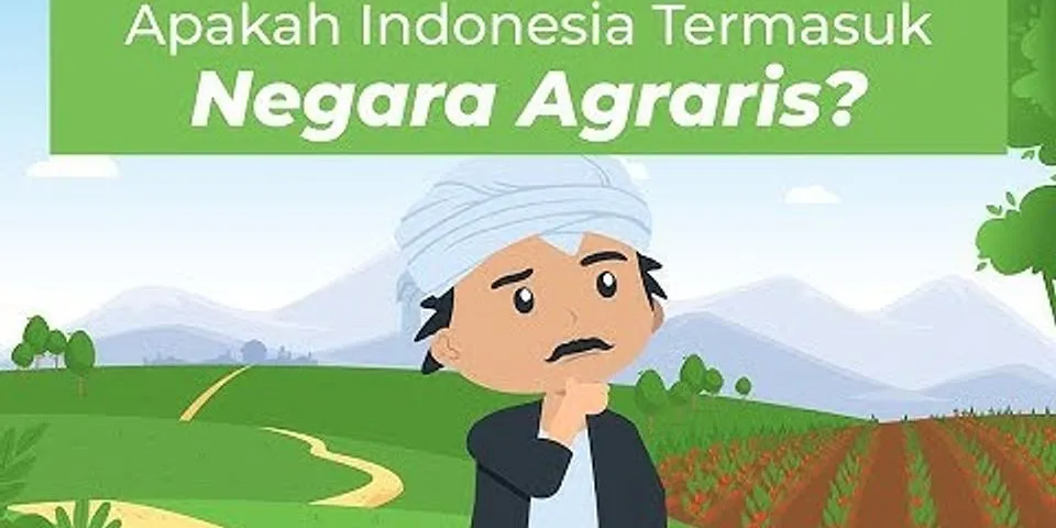 Apa yang menyebabkan Indonesia menjadi salah satu negara agraris