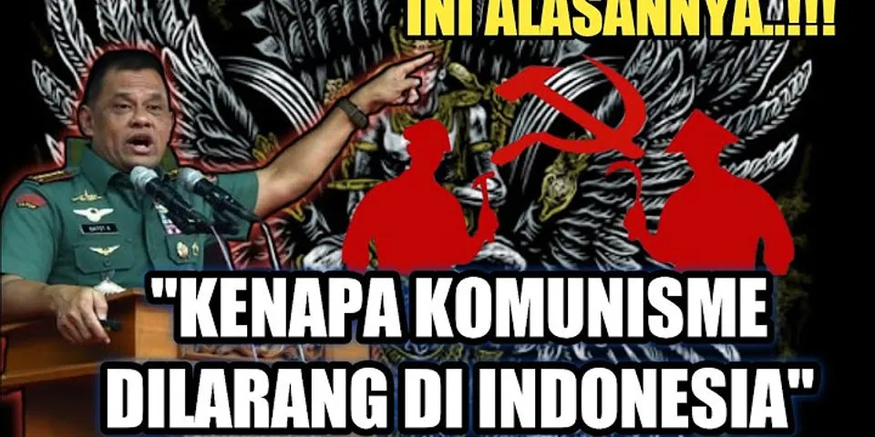 Apa yang menyebabkan komunisme dilarang oleh pemerintah Indonesia