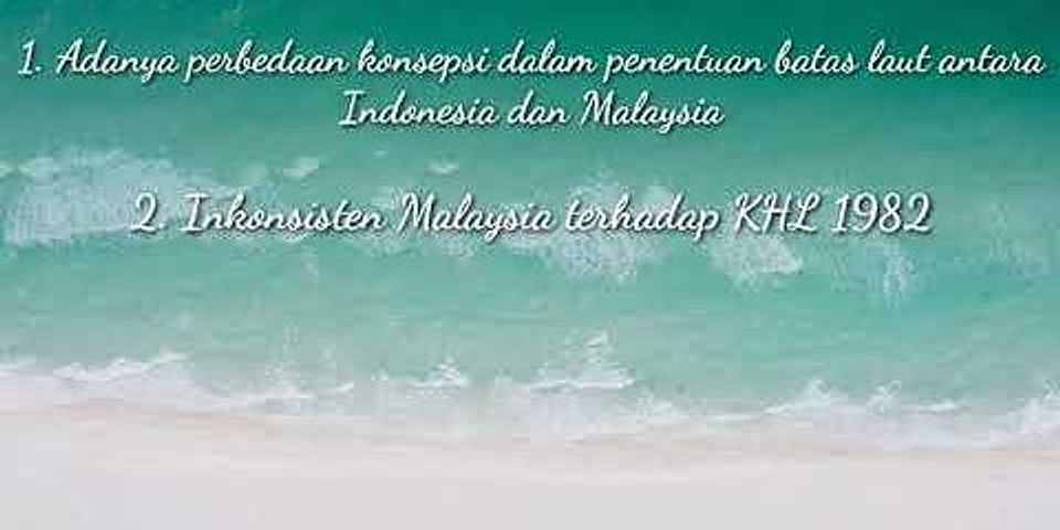 Apakah yang menyebabkan munculnya permasalahan dalam penentuan delimitasi batas laut antara Indonesia dan Malaysia?