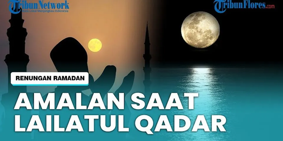 Apakah yang sebaiknya dilakukan umat islam pada malam lailatul qadar