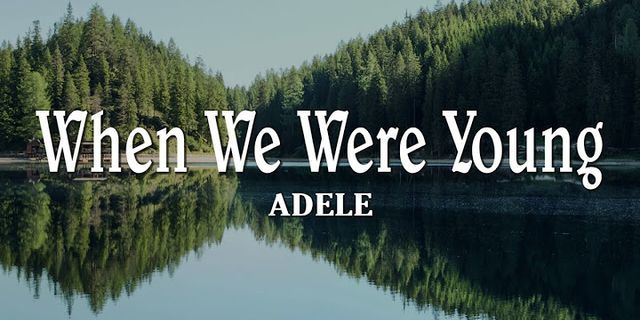 When you are young. When we were young фестиваль. When we were young Adele Ноты.