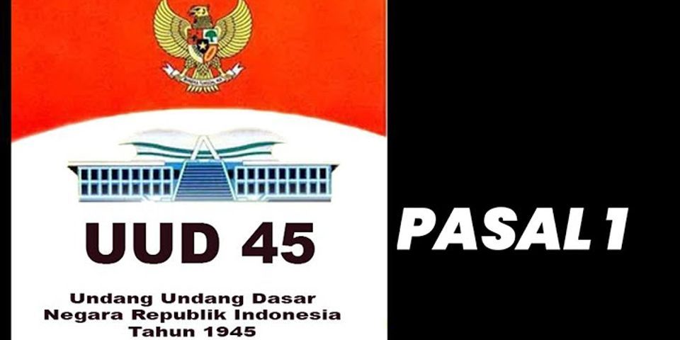 Bagaimana bentuk negara Indonesia menurut pasal 1 ayat 1 UUD 1945?