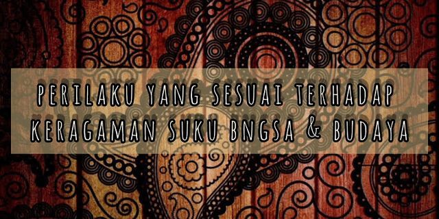 Bagaimana cara kita menyikapi keragaman suku dan budaya di Indonesia?
