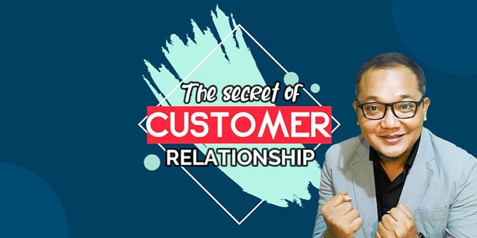 Bagaimana cara membangun relationship dan loyalitas customer yang baik?