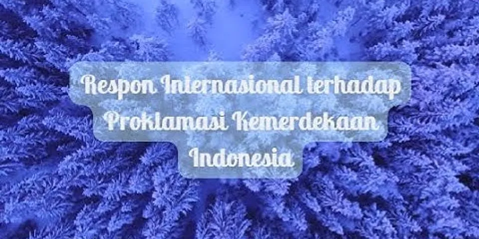 Bagaimana respon bangsa-bangsa lain setelah indonesia menyatakan kemerdekaannya