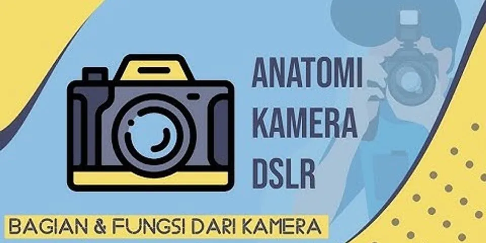 Berikut yang bukan merupakan bagian bagian anatomi kamera DSLR yang tepat adalah