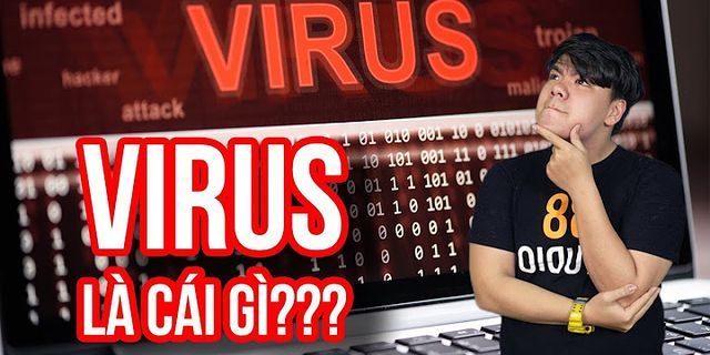 Các loại virus máy tính và tác hại của từng loại