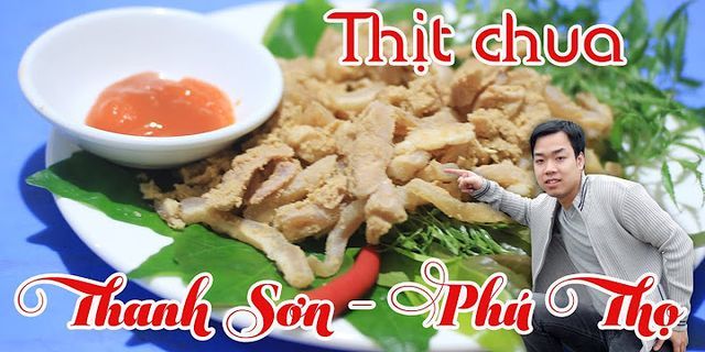 Cách ăn thịt chua Phú Thọ